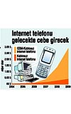 CEBE DE NTERNET GELYOR.... Yaygn servisler olursa cep telefonlar da internet zerinden konuturmaya balayacak. Operatrler ise konuya pek scak bakmyor.